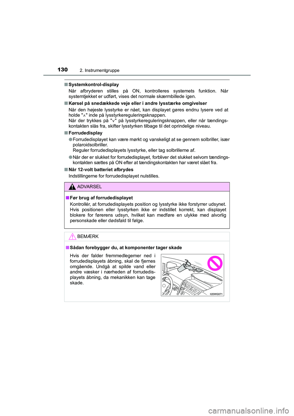 TOYOTA PRIUS PLUS 2015 Brugsanvisning (in Danish) 1302. Instrumentgruppe
OM47888DK
nSystemkontrol-display
Når afbryderen stilles på ON, kontrolleres systemets funktion. Når
systemtjekket er udført, vises det normale skærmbillede igen.
n Kørsel TOYOTA PRIUS PLUS 2015 Brugsanvisning (in Danish) 1302. Instrumentgruppe
OM47888DK
nSystemkontrol-display
Når afbryderen stilles på ON, kontrolleres systemets funktion. Når
systemtjekket er udført, vises det normale skærmbillede igen.
n Kørsel