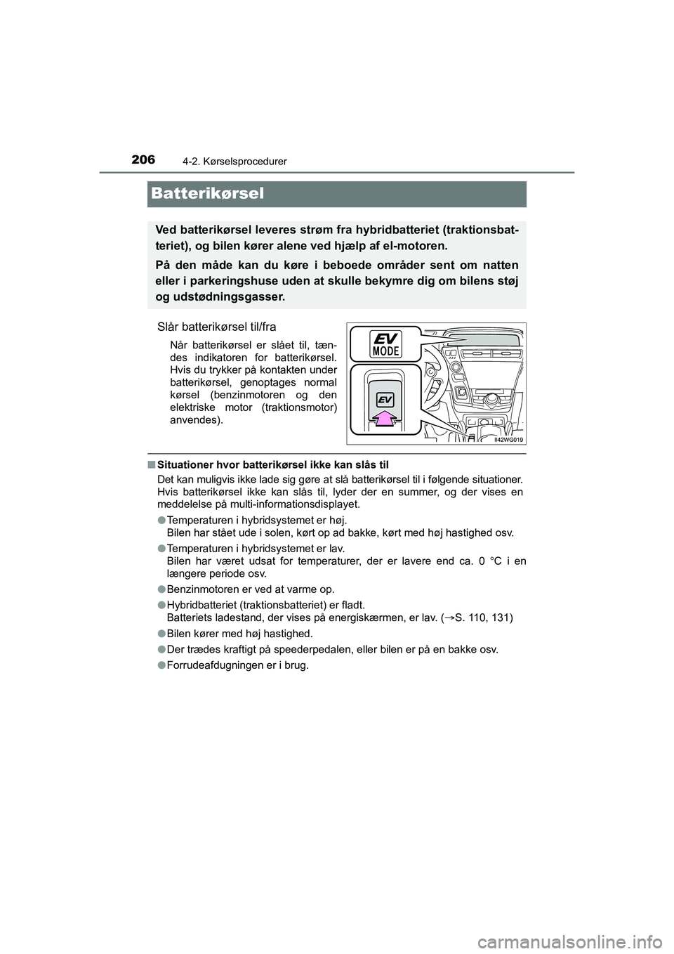 TOYOTA PRIUS PLUS 2015 Brugsanvisning (in Danish) 2064-2. Kørselsprocedurer
OM47888DK
Batterikørsel
Slår batterikørsel til/fra
Når batterikørsel er slået til, tæn-
des indikatoren for batterikørsel.
Hvis du trykker på kontakten under
batter TOYOTA PRIUS PLUS 2015 Brugsanvisning (in Danish) 2064-2. Kørselsprocedurer
OM47888DK
Batterikørsel
Slår batterikørsel til/fra
Når batterikørsel er slået til, tæn-
des indikatoren for batterikørsel.
Hvis du trykker på kontakten under
batter
