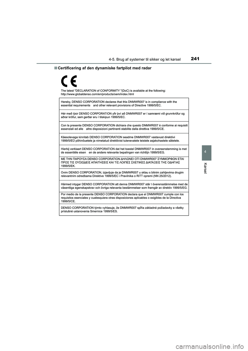 TOYOTA PRIUS PLUS 2015 Brugsanvisning (in Danish) 2414-5. Brug af systemer til sikker og let kørsel
4
Kørsel
OM47888DKn
Certificering af den dynamiske fartpilot med radar
OM47888DK.book Page 241 Mond ay, October 29, 2018 5:12 PM TOYOTA PRIUS PLUS 2015 Brugsanvisning (in Danish) 2414-5. Brug af systemer til sikker og let kørsel
4
Kørsel
OM47888DKn
Certificering af den dynamiske fartpilot med radar
OM47888DK.book Page 241 Mond ay, October 29, 2018 5:12 PM