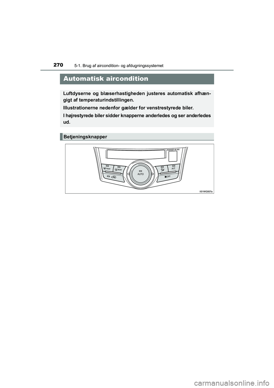 TOYOTA PRIUS PLUS 2015 Brugsanvisning (in Danish) 2705-1. Brug af aircondition- og afdugningssystemet
OM47888DK
Automatisk aircondition
Luftdyserne og blæserhastigheden justeres automatisk afhæn-
gigt af temperaturindstillingen.
Illustrationerne n TOYOTA PRIUS PLUS 2015 Brugsanvisning (in Danish) 2705-1. Brug af aircondition- og afdugningssystemet
OM47888DK
Automatisk aircondition
Luftdyserne og blæserhastigheden justeres automatisk afhæn-
gigt af temperaturindstillingen.
Illustrationerne n