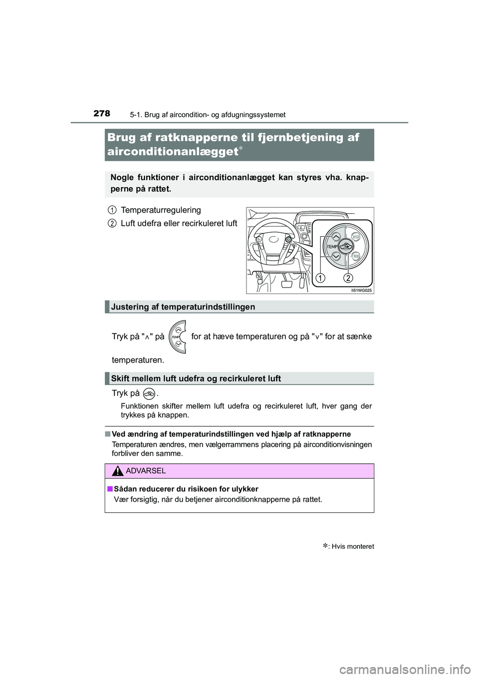 TOYOTA PRIUS PLUS 2015 Brugsanvisning (in Danish) 2785-1. Brug af aircondition- og afdugningssystemet
OM47888DK
Brug af ratknapperne til fjernbetjening af
airconditionanlægget
Temperaturregulering
Luft udefra eller recirkuleret luft
Tryk på " TOYOTA PRIUS PLUS 2015 Brugsanvisning (in Danish) 2785-1. Brug af aircondition- og afdugningssystemet
OM47888DK
Brug af ratknapperne til fjernbetjening af
airconditionanlægget
Temperaturregulering
Luft udefra eller recirkuleret luft
Tryk på "