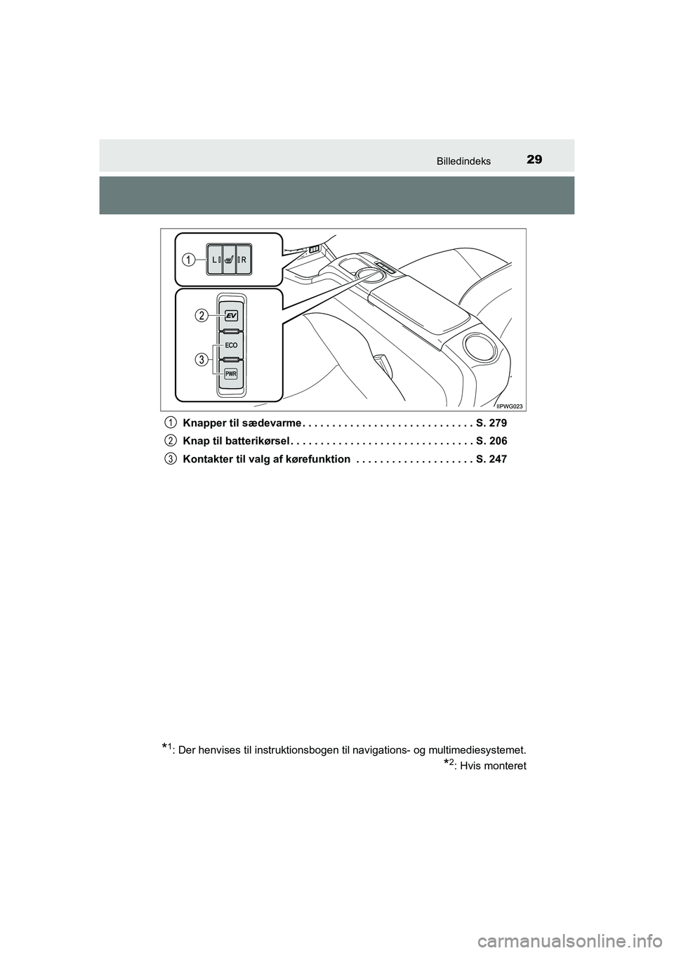 TOYOTA PRIUS PLUS 2015 Brugsanvisning (in Danish) 29Billedindeks
OM47888DKKnapper til sædevarme . . . . . . . . . . . . . . . . . . . . . . . . . . . . . S. 279
Knap til batterikørsel . . . . . . . . . . . . . . . . . . . . . . . . . . . . . . . S. TOYOTA PRIUS PLUS 2015 Brugsanvisning (in Danish) 29Billedindeks
OM47888DKKnapper til sædevarme . . . . . . . . . . . . . . . . . . . . . . . . . . . . . S. 279
Knap til batterikørsel . . . . . . . . . . . . . . . . . . . . . . . . . . . . . . . S.
