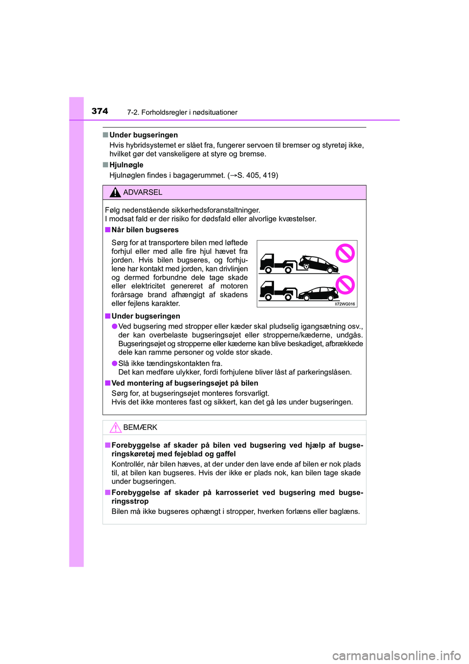 TOYOTA PRIUS PLUS 2015 Brugsanvisning (in Danish) 3747-2. Forholdsregler i nødsituationer
OM47888DK
nUnder bugseringen
Hvis hybridsystemet er slået fra, fungerer servoen til bremser og styretøj ikke,
hvilket gør det vanskeligere at styre og brems TOYOTA PRIUS PLUS 2015 Brugsanvisning (in Danish) 3747-2. Forholdsregler i nødsituationer
OM47888DK
nUnder bugseringen
Hvis hybridsystemet er slået fra, fungerer servoen til bremser og styretøj ikke,
hvilket gør det vanskeligere at styre og brems