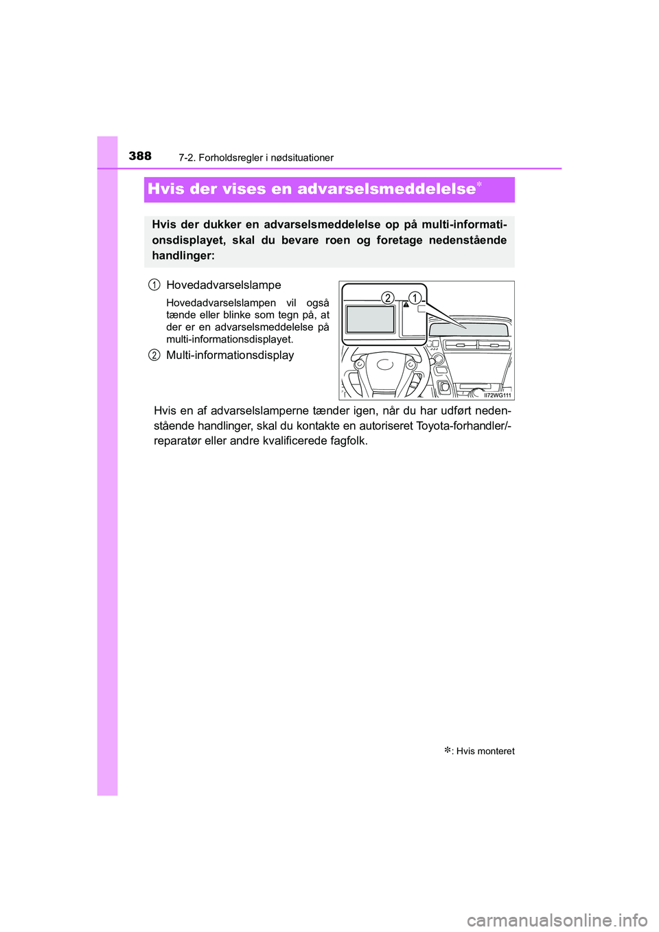 TOYOTA PRIUS PLUS 2015 Brugsanvisning (in Danish) 3887-2. Forholdsregler i nødsituationer
OM47888DK
Hvis der vises en advarselsmeddelelse
Hovedadvarselslampe
Hovedadvarselslampen vil også
tænde eller blinke som tegn på, at
der er en advarselsm TOYOTA PRIUS PLUS 2015 Brugsanvisning (in Danish) 3887-2. Forholdsregler i nødsituationer
OM47888DK
Hvis der vises en advarselsmeddelelse
Hovedadvarselslampe
Hovedadvarselslampen vil også
tænde eller blinke som tegn på, at
der er en advarselsm