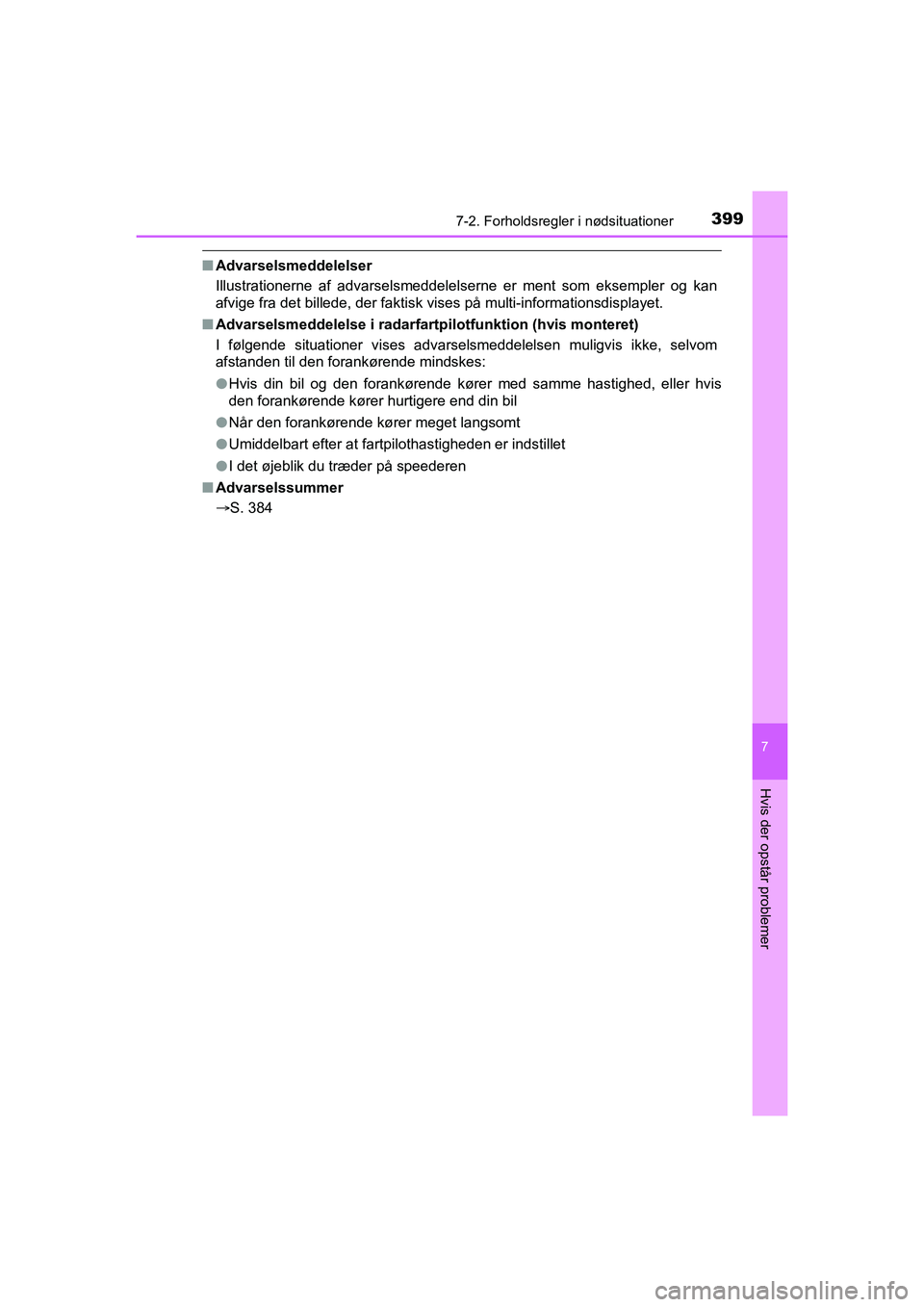TOYOTA PRIUS PLUS 2015 Brugsanvisning (in Danish) 3997-2. Forholdsregler i nødsituationer
OM47888DK
7
Hvis der opstår problemer
nAdvarselsmeddelelser
Illustrationerne af advarselsmeddelelserne er ment som eksempler og kan
afvige fra det billede, de TOYOTA PRIUS PLUS 2015 Brugsanvisning (in Danish) 3997-2. Forholdsregler i nødsituationer
OM47888DK
7
Hvis der opstår problemer
nAdvarselsmeddelelser
Illustrationerne af advarselsmeddelelserne er ment som eksempler og kan
afvige fra det billede, de