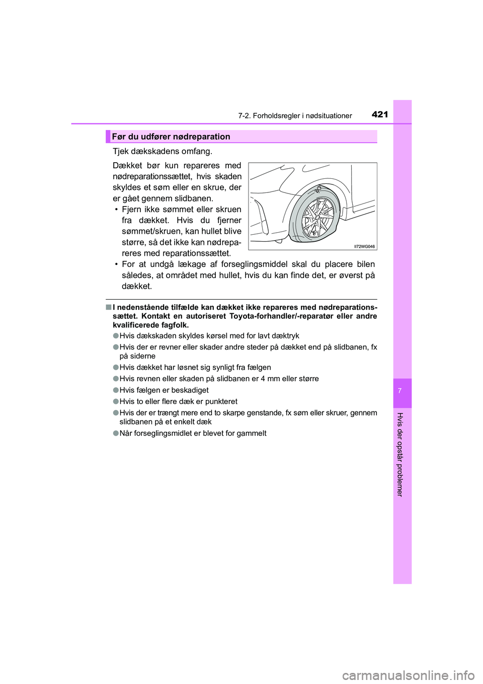 TOYOTA PRIUS PLUS 2015 Brugsanvisning (in Danish) 4217-2. Forholdsregler i nødsituationer
OM47888DK
7
Hvis der opstår problemer
Tjek dækskadens omfang.
Dækket bør kun repareres med
nødreparationssættet, hvis skaden
skyldes et søm eller en skr TOYOTA PRIUS PLUS 2015 Brugsanvisning (in Danish) 4217-2. Forholdsregler i nødsituationer
OM47888DK
7
Hvis der opstår problemer
Tjek dækskadens omfang.
Dækket bør kun repareres med
nødreparationssættet, hvis skaden
skyldes et søm eller en skr