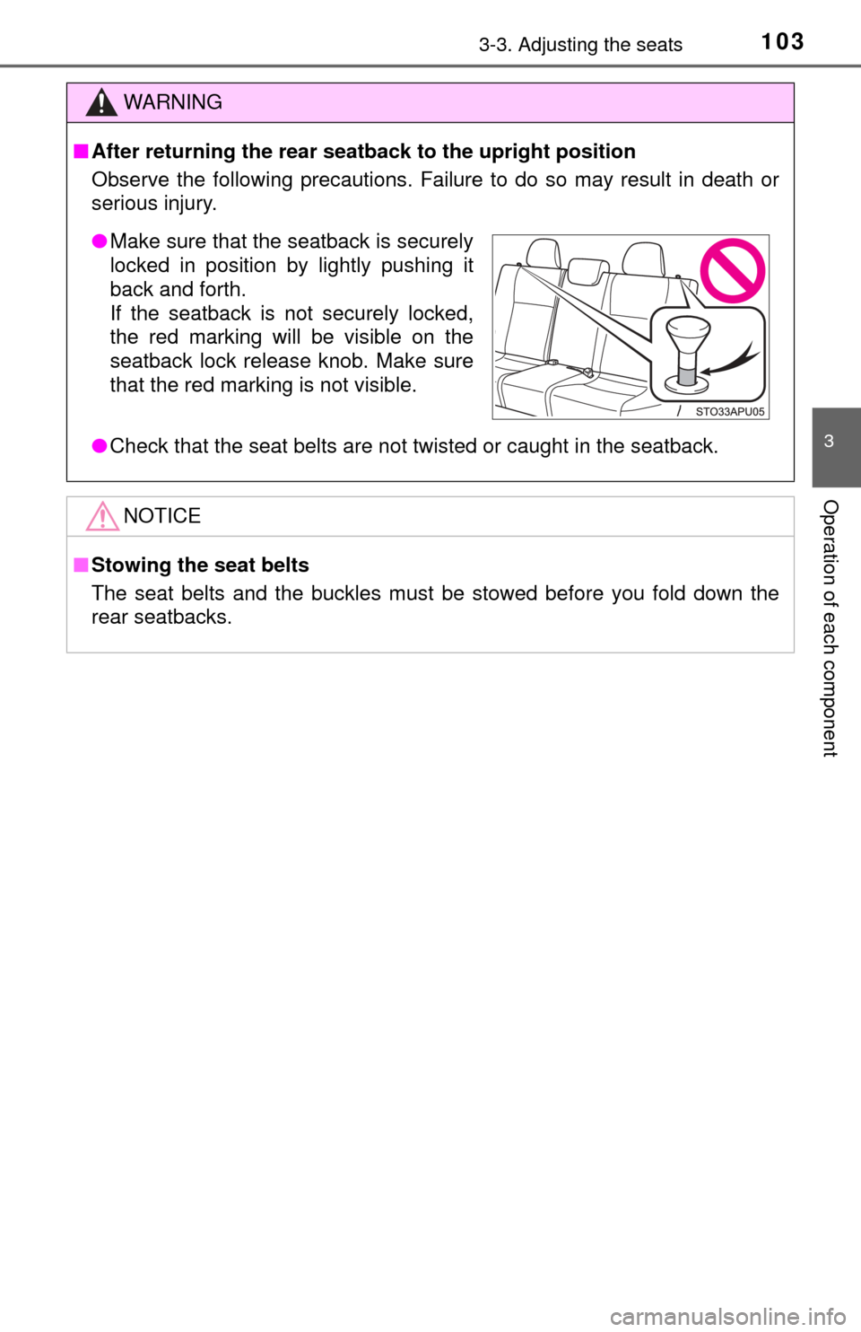 TOYOTA YARIS 2017 3.G Owners Manual 1033-3. Adjusting the seats
3
Operation of each component
WARNING
■After returning the rear seat back to the upright position
Observe the following precautions. Failure to do so may result in death 