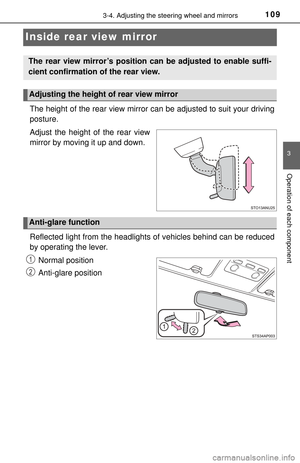 TOYOTA YARIS 2017 3.G Owners Manual 1093-4. Adjusting the steering wheel and mirrors
3
Operation of each component
Inside rear view mirror
The height of the rear view mirror can be adjusted to suit your driving
posture.
Adjust the heigh