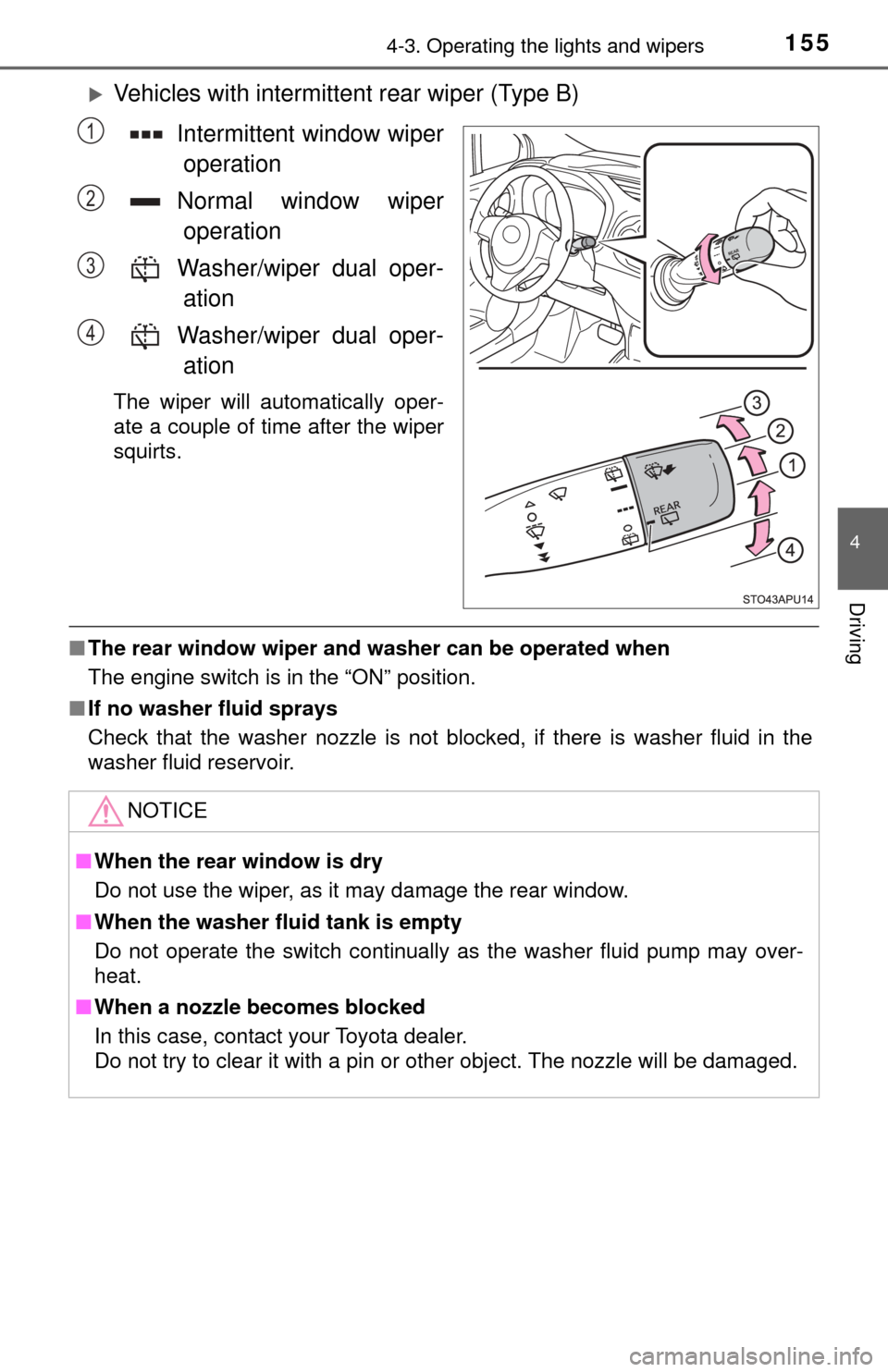 TOYOTA YARIS 2017 3.G Service Manual 1554-3. Operating the lights and wipers
4
Driving
Vehicles with intermittent rear wiper (Type B)
Intermittent window wiper operation
Normal window wiper operation
Washer/wiper dual oper- ation
Wash