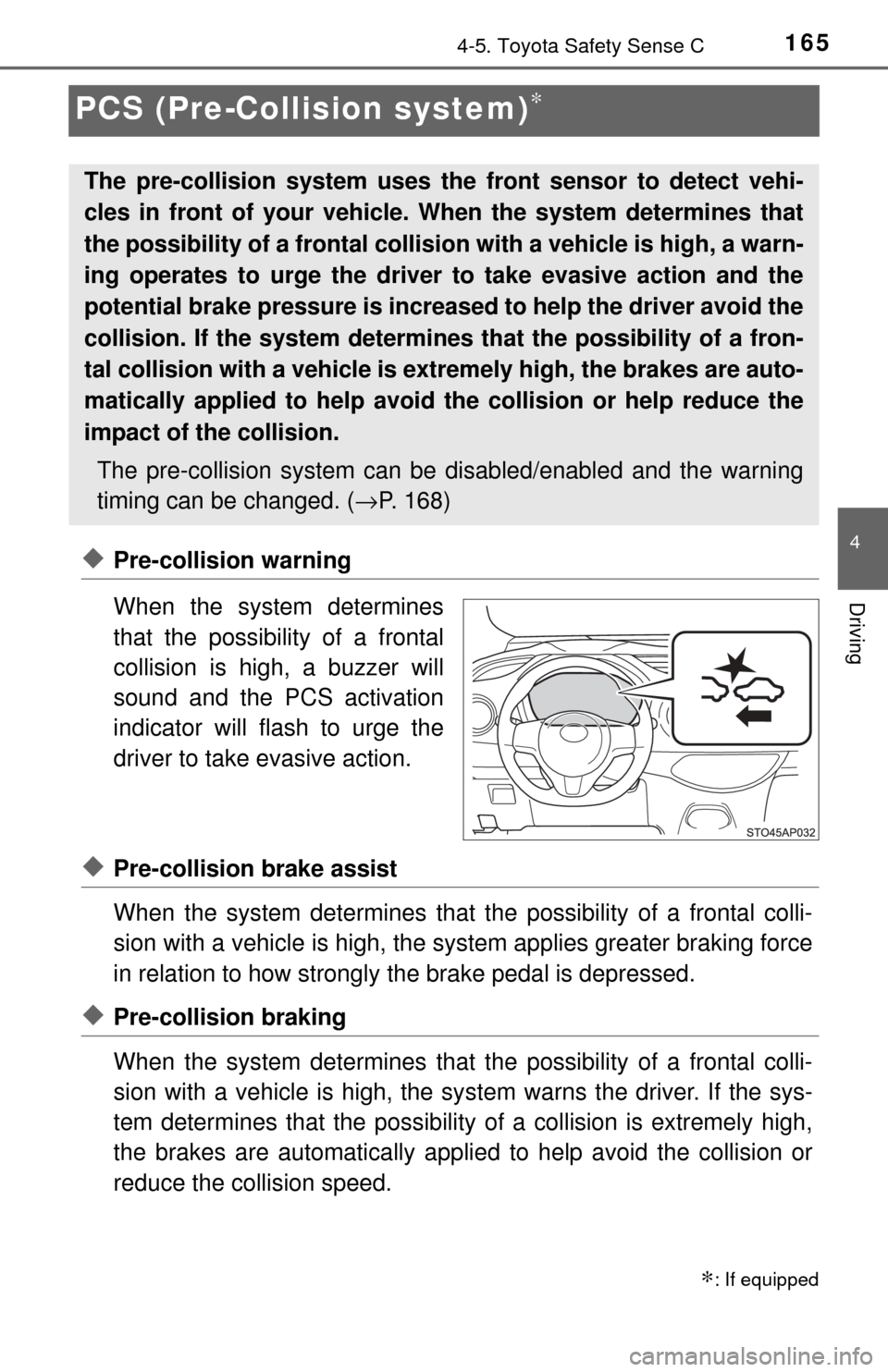 TOYOTA YARIS 2017 3.G Owners Manual 1654-5. Toyota Safety Sense C
4
Driving
PCS (Pre-Collision system)∗
◆Pre-collision warning
When the system determines
that the possibility of a frontal
collision is high, a buzzer will
sound and t