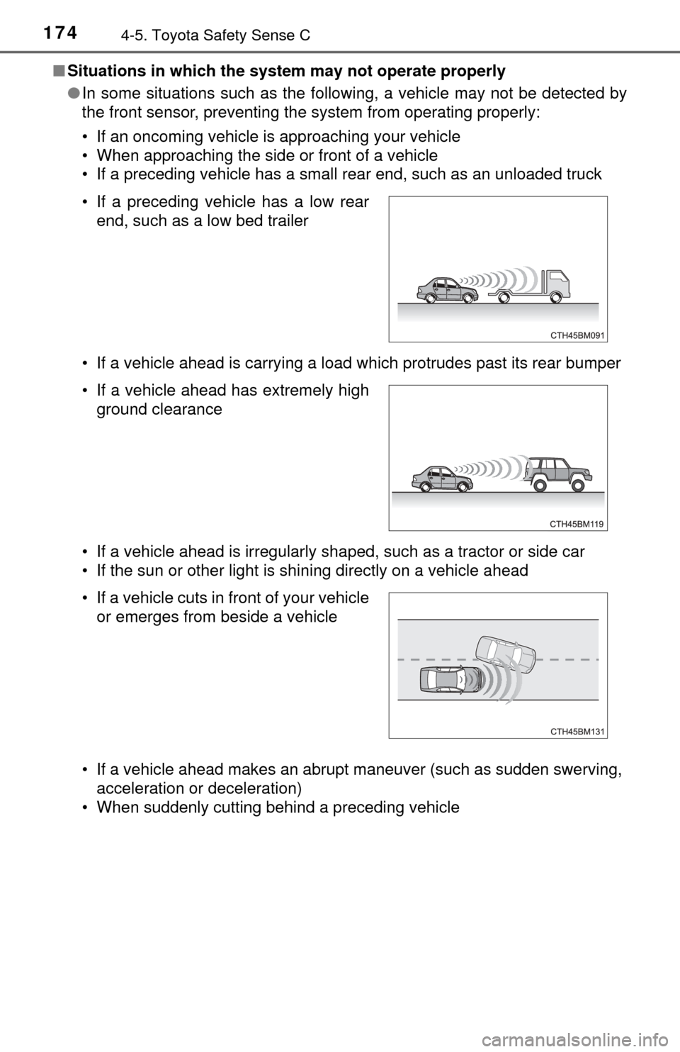 TOYOTA YARIS 2017 3.G Owners Manual 1744-5. Toyota Safety Sense C
■Situations in which the system may not operate properly
●In some situations such as the following, a vehicle may not be detected by
the front sensor, preventing the TOYOTA YARIS 2017 3.G Owners Manual 1744-5. Toyota Safety Sense C
■Situations in which the system may not operate properly
●In some situations such as the following, a vehicle may not be detected by
the front sensor, preventing the