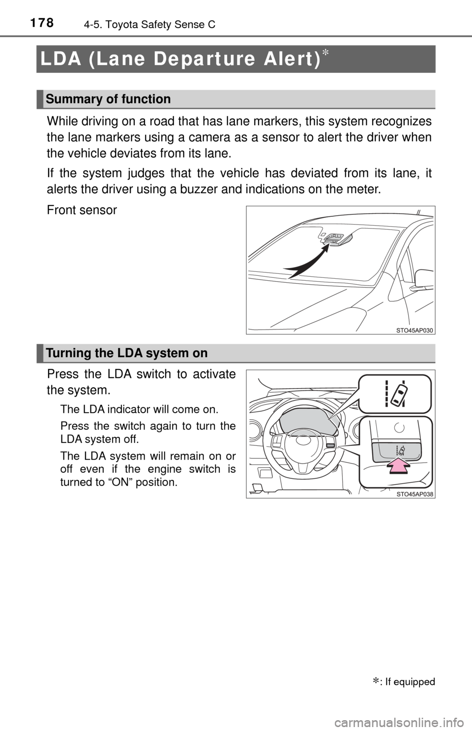 TOYOTA YARIS 2017 3.G Owners Manual 1784-5. Toyota Safety Sense C
LDA (Lane Departure Alert)∗
While driving on a road that has lane markers, this system recognizes
the lane markers using a camera as a sensor to alert the driver when
TOYOTA YARIS 2017 3.G Owners Manual 1784-5. Toyota Safety Sense C
LDA (Lane Departure Alert)∗
While driving on a road that has lane markers, this system recognizes
the lane markers using a camera as a sensor to alert the driver when
