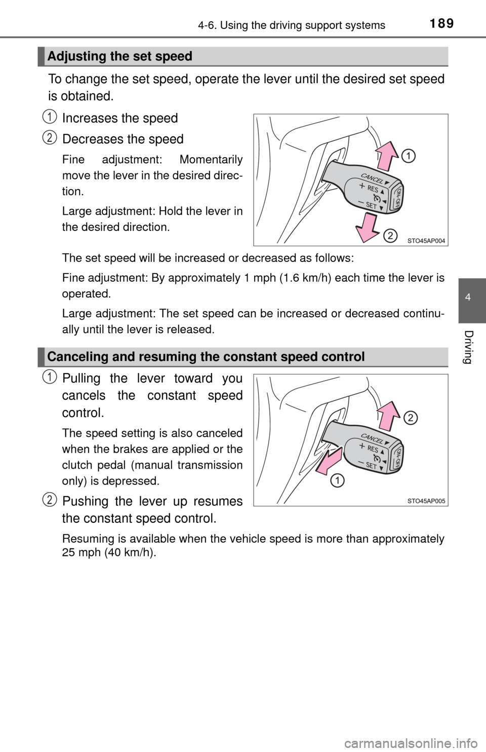 TOYOTA YARIS 2017 3.G Owners Manual 1894-6. Using the driving support systems
4
Driving
To change the set speed, operate the lever until the desired set speed
is obtained.Increases the speed
Decreases the speed
Fine adjustment: Momentar TOYOTA YARIS 2017 3.G Owners Manual 1894-6. Using the driving support systems
4
Driving
To change the set speed, operate the lever until the desired set speed
is obtained.Increases the speed
Decreases the speed
Fine adjustment: Momentar
