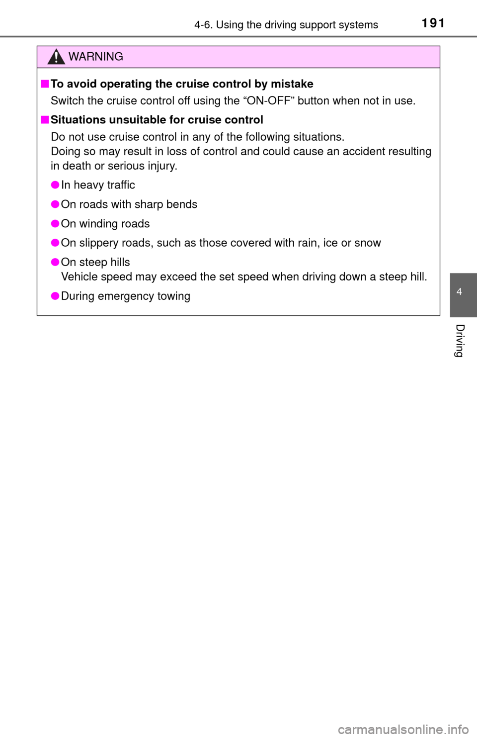 TOYOTA YARIS 2017 3.G Owners Manual 1914-6. Using the driving support systems
4
Driving
WARNING
■To avoid operating the cruise control by mistake
Switch the cruise control off using the “ON-OFF” button when not in use.
■ Situati