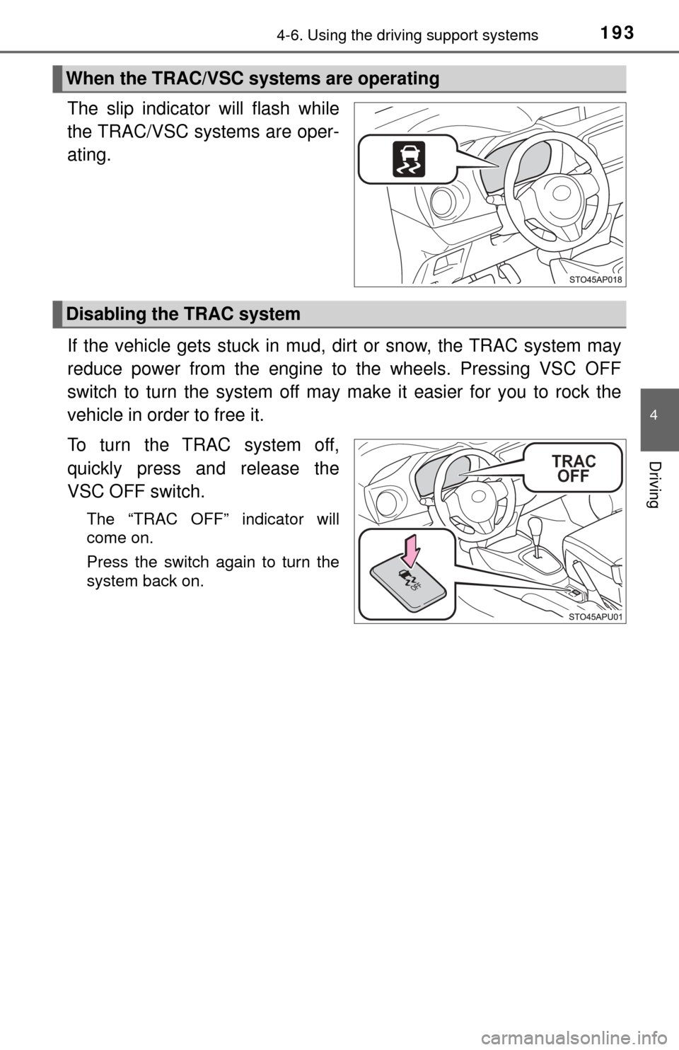 TOYOTA YARIS 2017 3.G Owners Manual 1934-6. Using the driving support systems
4
Driving
The slip indicator will flash while
the TRAC/VSC systems are oper-
ating.
If the vehicle gets stuck in mud, dirt or snow, the TRAC system may
reduce TOYOTA YARIS 2017 3.G Owners Manual 1934-6. Using the driving support systems
4
Driving
The slip indicator will flash while
the TRAC/VSC systems are oper-
ating.
If the vehicle gets stuck in mud, dirt or snow, the TRAC system may
reduce
