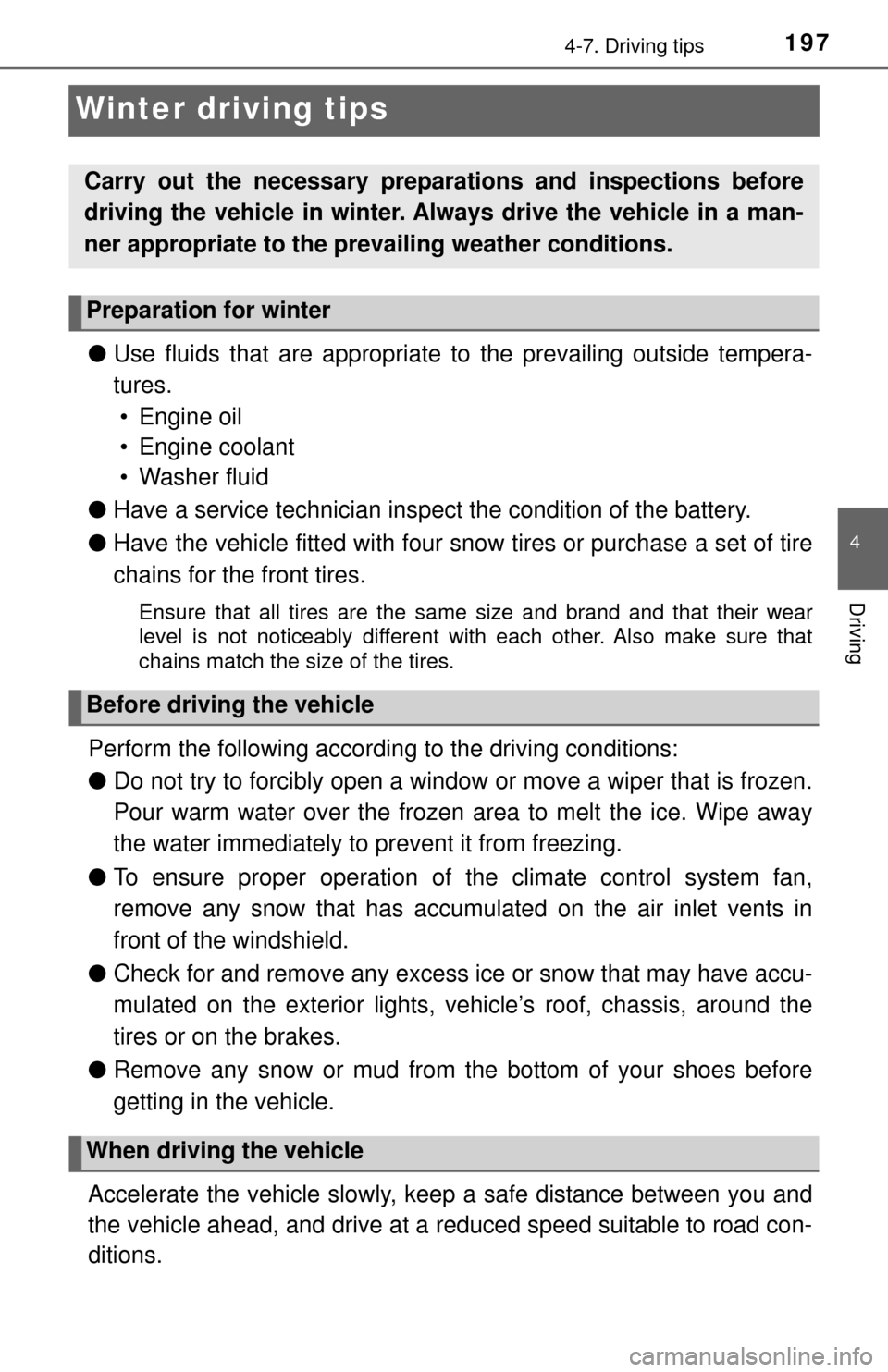 TOYOTA YARIS 2017 3.G Owners Manual 1974-7. Driving tips
4
Driving
Winter driving tips
●Use fluids that are appropriate to the prevailing outside tempera-
tures. • Engine oil
• Engine coolant
• Washer fluid
● Have a service TOYOTA YARIS 2017 3.G Owners Manual 1974-7. Driving tips
4
Driving
Winter driving tips
●Use fluids that are appropriate to the prevailing outside tempera-
tures. • Engine oil
• Engine coolant
• Washer fluid
● Have a service