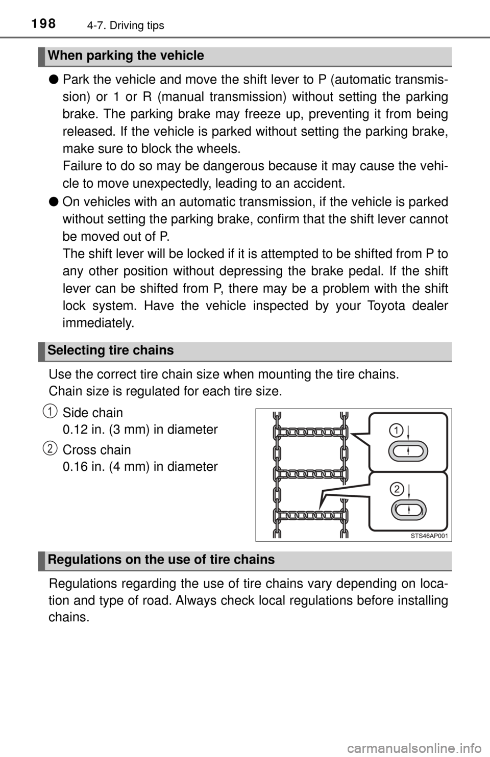 TOYOTA YARIS 2017 3.G Owners Manual 1984-7. Driving tips
●Park the vehicle and move the shift lever to P (automatic transmis-
sion) or 1 or R (manual transmis sion) without setting the parking
brake. The parking brake may freeze up, p