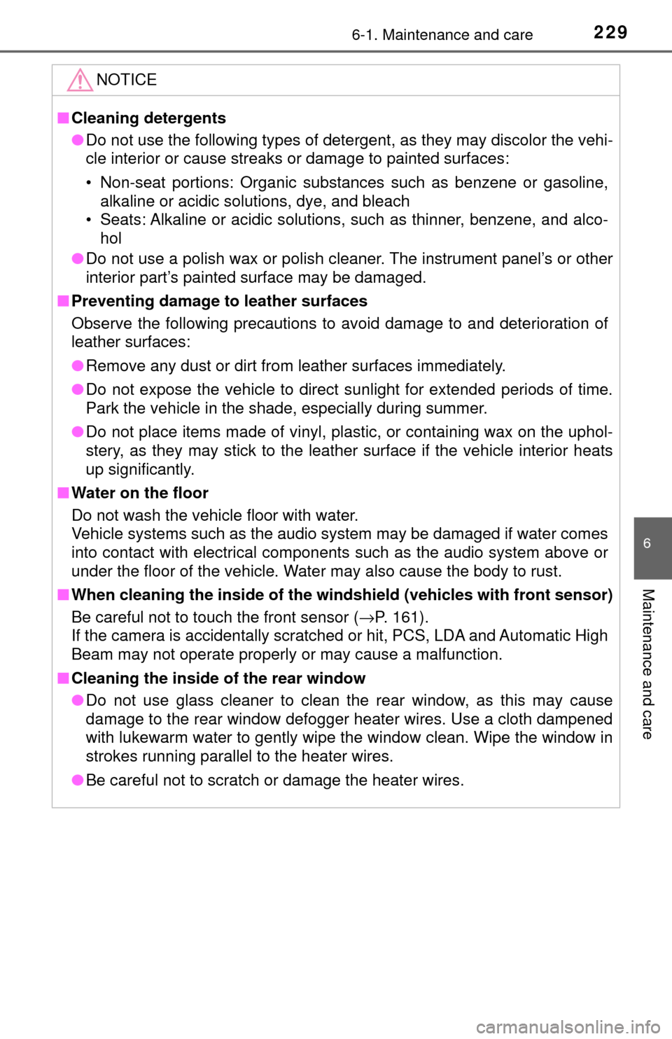 TOYOTA YARIS 2017 3.G Owners Manual 2296-1. Maintenance and care
6
Maintenance and care
NOTICE
■Cleaning detergents
● Do not use the following types of detergent, as they may discolor the vehi-
cle interior or cause streaks or damag