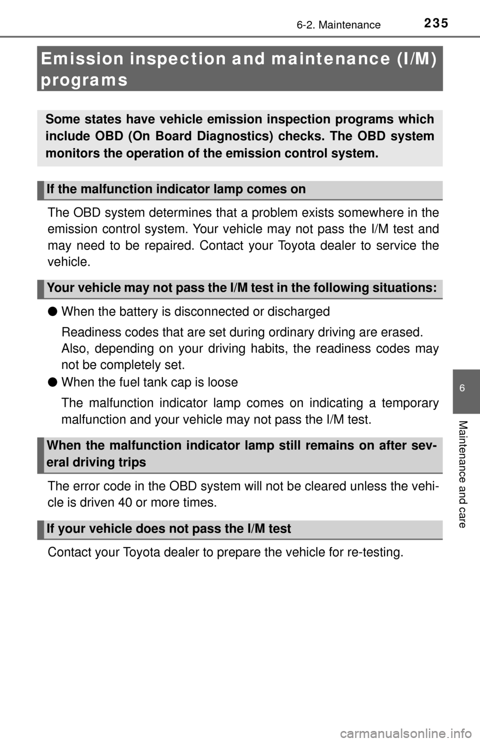 TOYOTA YARIS 2017 3.G Owners Manual 2356-2. Maintenance
6
Maintenance and care
Emission inspection and maintenance (I/M)
programs
The OBD system determin es that a problem exists somewhere in the
emission control system. Your vehi cle TOYOTA YARIS 2017 3.G Owners Manual 2356-2. Maintenance
6
Maintenance and care
Emission inspection and maintenance (I/M)
programs
The OBD system determin es that a problem exists somewhere in the
emission control system. Your vehi cle