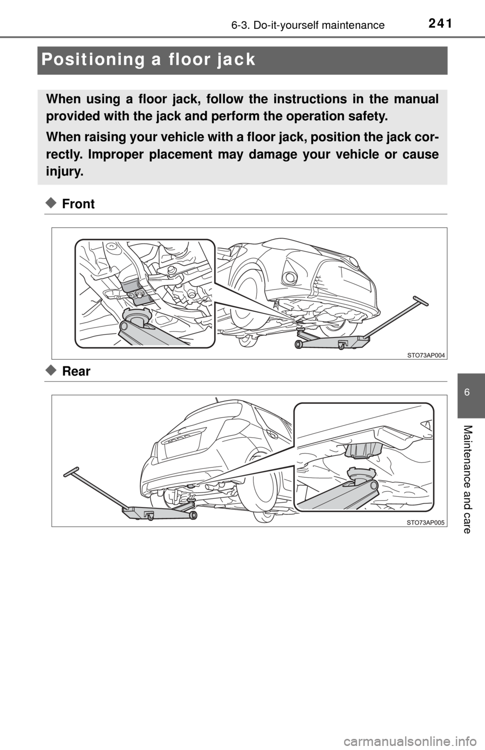 TOYOTA YARIS 2017 3.G Owners Manual 2416-3. Do-it-yourself maintenance
6
Maintenance and care
Positioning a floor jack
◆Front
◆Rear
When using a floor jack, follow the instructions in the manual
provided with the jack and perform th TOYOTA YARIS 2017 3.G Owners Manual 2416-3. Do-it-yourself maintenance
6
Maintenance and care
Positioning a floor jack
◆Front
◆Rear
When using a floor jack, follow the instructions in the manual
provided with the jack and perform th