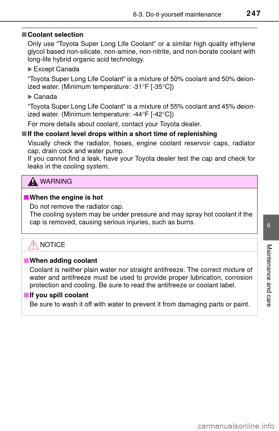 TOYOTA YARIS 2017 3.G Owners Manual 2476-3. Do-it-yourself maintenance
6
Maintenance and care
■Coolant selection
Only use “Toyota Super Long Life Coolant” or a similar high quality ethylene
glycol based non-silicate, non-amine, no