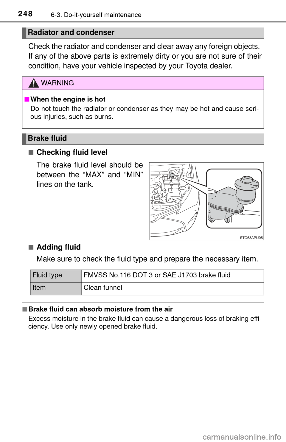 TOYOTA YARIS 2017 3.G Owners Manual 2486-3. Do-it-yourself maintenance
Check the radiator and condenser and clear away any foreign objects.
If any of the above parts is extremel y dirty or you are not sure of their
condition, have your TOYOTA YARIS 2017 3.G Owners Manual 2486-3. Do-it-yourself maintenance
Check the radiator and condenser and clear away any foreign objects.
If any of the above parts is extremel y dirty or you are not sure of their
condition, have your