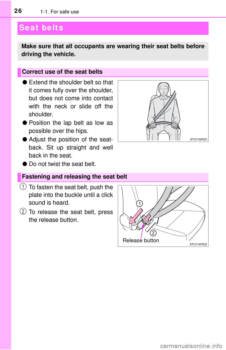 TOYOTA YARIS 2017 3.G Owners Manual 261-1. For safe use
Seat belts
●Extend the shoulder belt so that
it comes fully over the shoulder,
but does not come into contact
with the neck or slide off the
shoulder.
● Position the lap belt a TOYOTA YARIS 2017 3.G Owners Manual 261-1. For safe use
Seat belts
●Extend the shoulder belt so that
it comes fully over the shoulder,
but does not come into contact
with the neck or slide off the
shoulder.
● Position the lap belt a