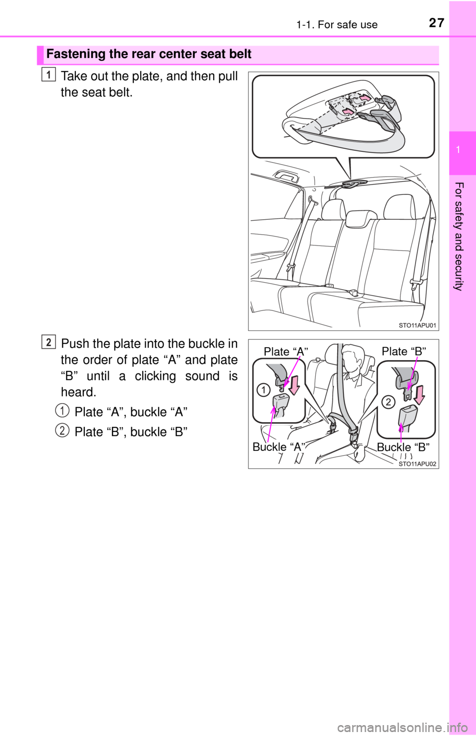 TOYOTA YARIS 2017 3.G Owners Manual 271-1. For safe use
1
For safety and security
Take out the plate, and then pull
the seat belt.
Push the plate into the buckle in
the order of plate “A” and plate
“B” until a clicking sound is
TOYOTA YARIS 2017 3.G Owners Manual 271-1. For safe use
1
For safety and security
Take out the plate, and then pull
the seat belt.
Push the plate into the buckle in
the order of plate “A” and plate
“B” until a clicking sound is