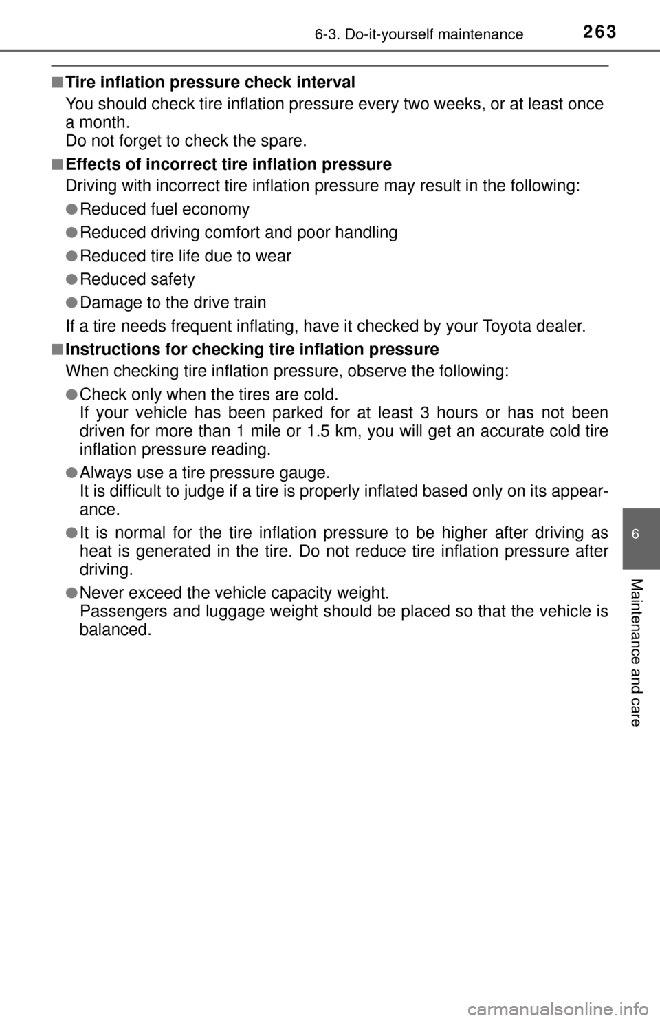 TOYOTA YARIS 2017 3.G Owners Manual 2636-3. Do-it-yourself maintenance
6
Maintenance and care
■Tire inflation pressure check interval
You should check tire inflation pressure every two weeks, or at least once
a month.
Do not forget to