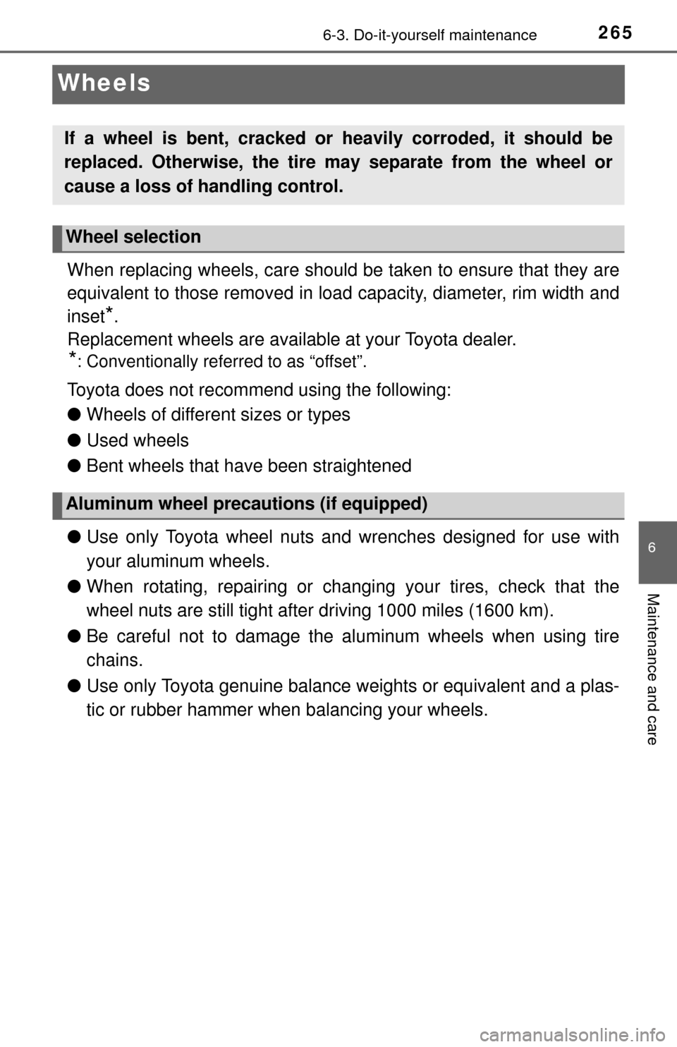 TOYOTA YARIS 2017 3.G Owners Manual 2656-3. Do-it-yourself maintenance
6
Maintenance and care
Wheels
When replacing wheels, care should be taken to ensure that they are
equivalent to those removed in load capacity, diameter, rim width a