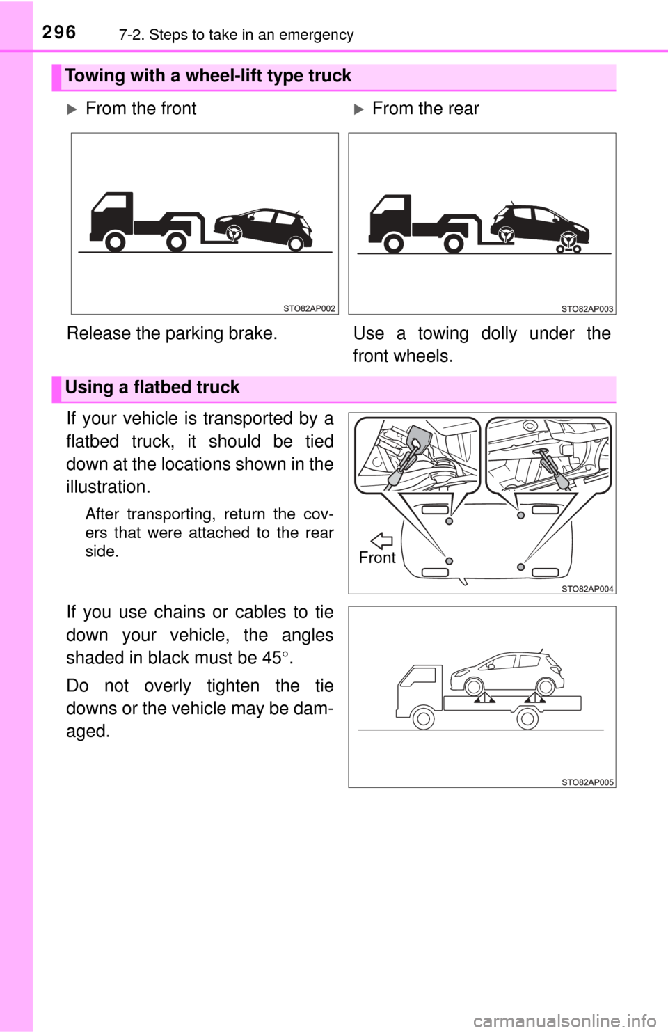 TOYOTA YARIS 2017 3.G Owners Manual 2967-2. Steps to take in an emergency
If your vehicle is transported by a
flatbed truck, it should be tied
down at the locations shown in the
illustration.
After transporting, return the cov-
ers that TOYOTA YARIS 2017 3.G Owners Manual 2967-2. Steps to take in an emergency
If your vehicle is transported by a
flatbed truck, it should be tied
down at the locations shown in the
illustration.
After transporting, return the cov-
ers that