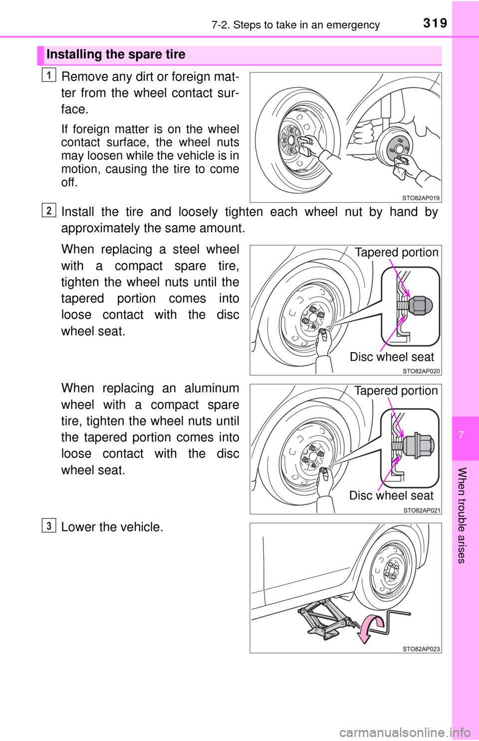 TOYOTA YARIS 2017 3.G Owners Manual 3197-2. Steps to take in an emergency
7
When trouble arises
Remove any dirt or foreign mat-
ter from the wheel contact sur-
face.
If foreign matter is on the wheel
contact surface, the wheel nuts
may TOYOTA YARIS 2017 3.G Owners Manual 3197-2. Steps to take in an emergency
7
When trouble arises
Remove any dirt or foreign mat-
ter from the wheel contact sur-
face.
If foreign matter is on the wheel
contact surface, the wheel nuts
may