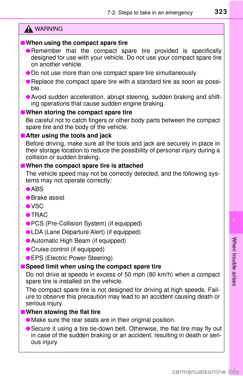 TOYOTA YARIS 2017 3.G Owners Manual 3237-2. Steps to take in an emergency
7
When trouble arises
WARNING
■When using the compact spare tire
●Remember that the compact spare tire provided is specifically
designed for use with your veh