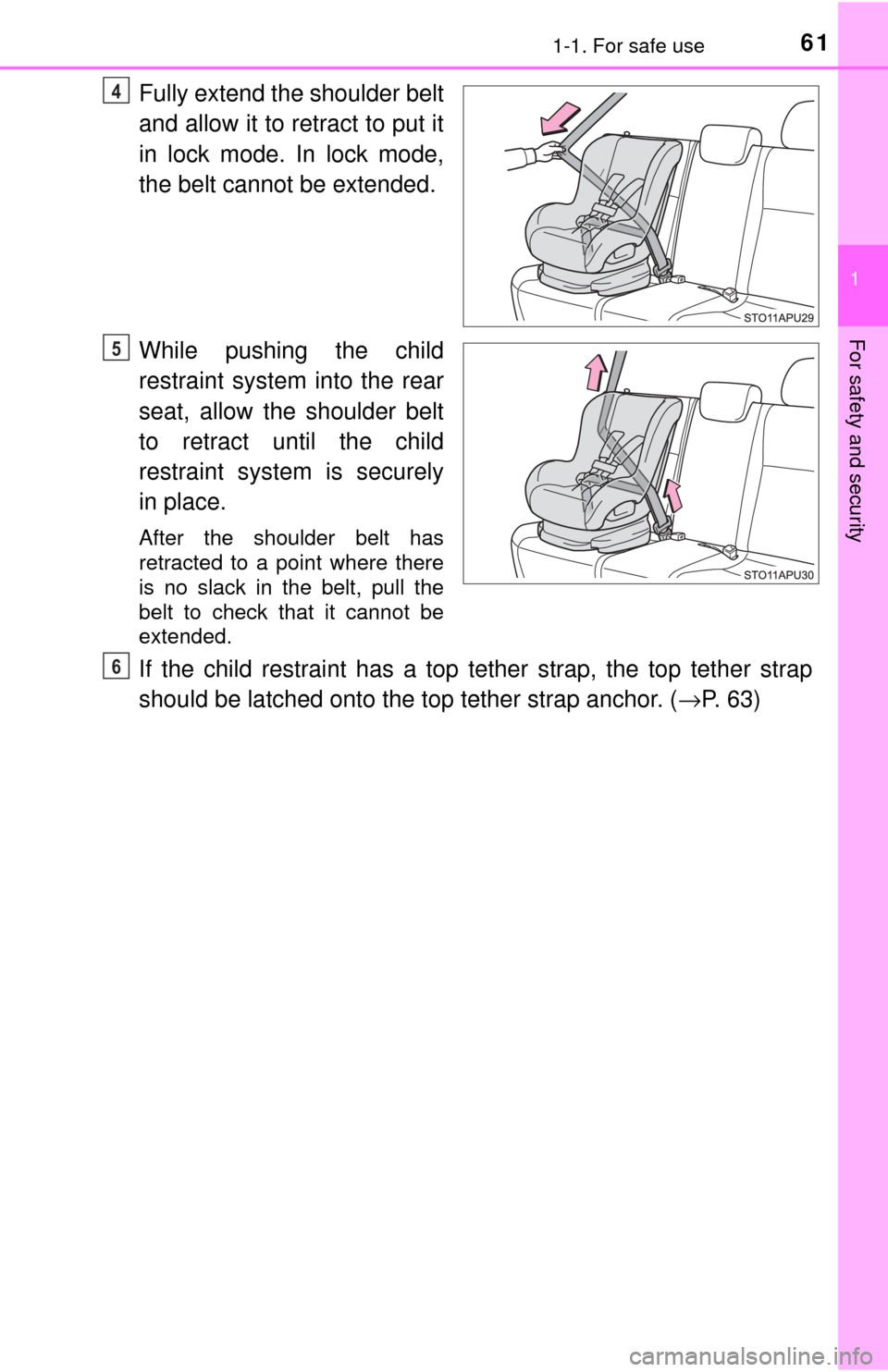 TOYOTA YARIS 2017 3.G Repair Manual 611-1. For safe use
1
For safety and security
Fully extend the shoulder belt
and allow it to retract to put it
in lock mode. In lock mode,
the belt cannot be extended.
While pushing the child
restrain TOYOTA YARIS 2017 3.G Repair Manual 611-1. For safe use
1
For safety and security
Fully extend the shoulder belt
and allow it to retract to put it
in lock mode. In lock mode,
the belt cannot be extended.
While pushing the child
restrain