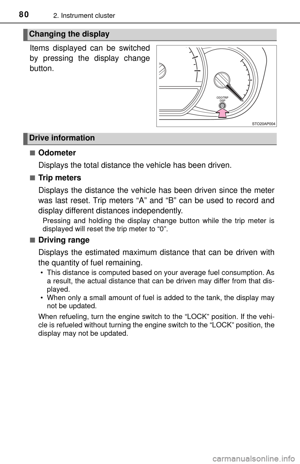 TOYOTA YARIS 2017 3.G Manual PDF 802. Instrument cluster
.
Items displayed can be switched
by pressing the display change
button.
■Odometer
Displays the total distance the vehicle has been driven.
■Tr i p  m e t e r s
Displays th