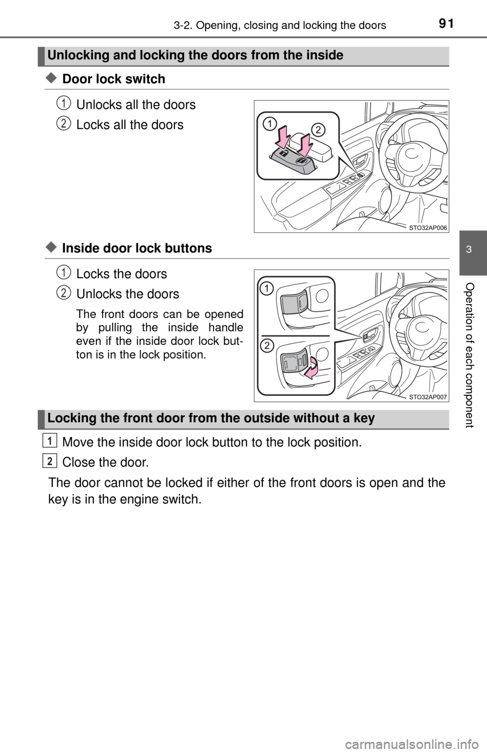 TOYOTA YARIS 2017 3.G Owners Manual 913-2. Opening, closing and locking the doors
3
Operation of each component
◆Door lock switchUnlocks all the doors
Locks all the doors
◆Inside door lock buttonsLocks the doors
Unlocks the doors
Th TOYOTA YARIS 2017 3.G Owners Manual 913-2. Opening, closing and locking the doors
3
Operation of each component
◆Door lock switchUnlocks all the doors
Locks all the doors
◆Inside door lock buttonsLocks the doors
Unlocks the doors
Th