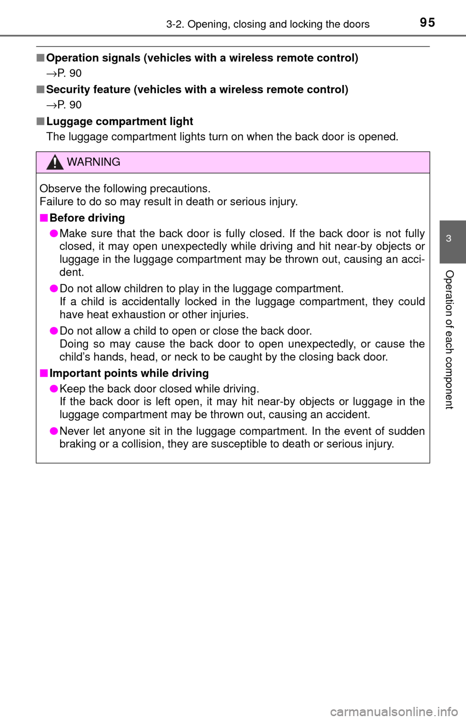 TOYOTA YARIS 2017 3.G User Guide 953-2. Opening, closing and locking the doors
3
Operation of each component
■Operation signals (vehicles with a wireless remote control)
→P.  9 0
■ Security feature (vehicles with a wireless rem