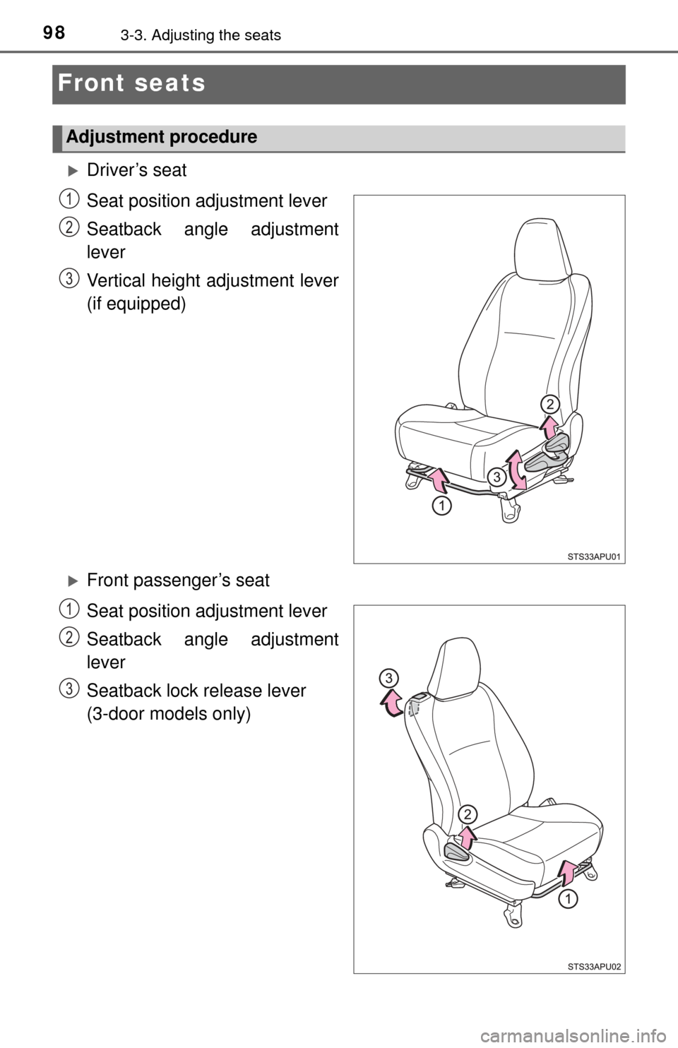 TOYOTA YARIS 2017 3.G Owners Manual 983-3. Adjusting the seats
Front seats
Driver’s seat
Seat position adjustment lever
Seatback angle adjustment
lever
Vertical height adjustment lever
(if equipped)
Front passenger’s seat
Seat TOYOTA YARIS 2017 3.G Owners Manual 983-3. Adjusting the seats
Front seats
Driver’s seat
Seat position adjustment lever
Seatback angle adjustment
lever
Vertical height adjustment lever
(if equipped)
Front passenger’s seat
Seat