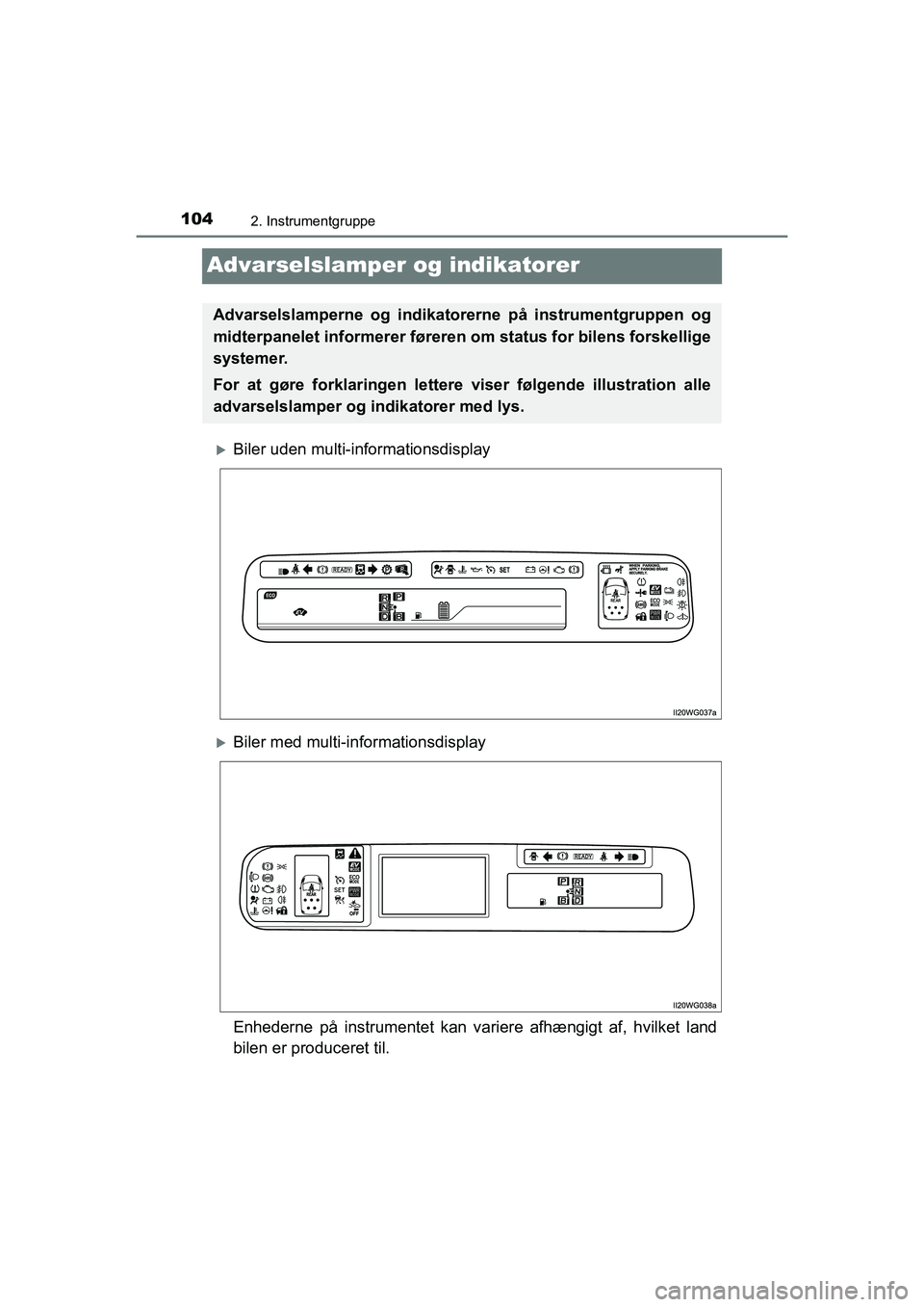 TOYOTA PRIUS PLUS 2014 Brugsanvisning (in Danish) 1042. Instrumentgruppe
OM47888DK
Advarselslamper og indikatorer
Biler uden multi-informationsdisplay
Biler med multi-informationsdisplay
Enhederne på instrumentet kan va riere afhængigt af, hv TOYOTA PRIUS PLUS 2014 Brugsanvisning (in Danish) 1042. Instrumentgruppe
OM47888DK
Advarselslamper og indikatorer
Biler uden multi-informationsdisplay
Biler med multi-informationsdisplay
Enhederne på instrumentet kan va riere afhængigt af, hv