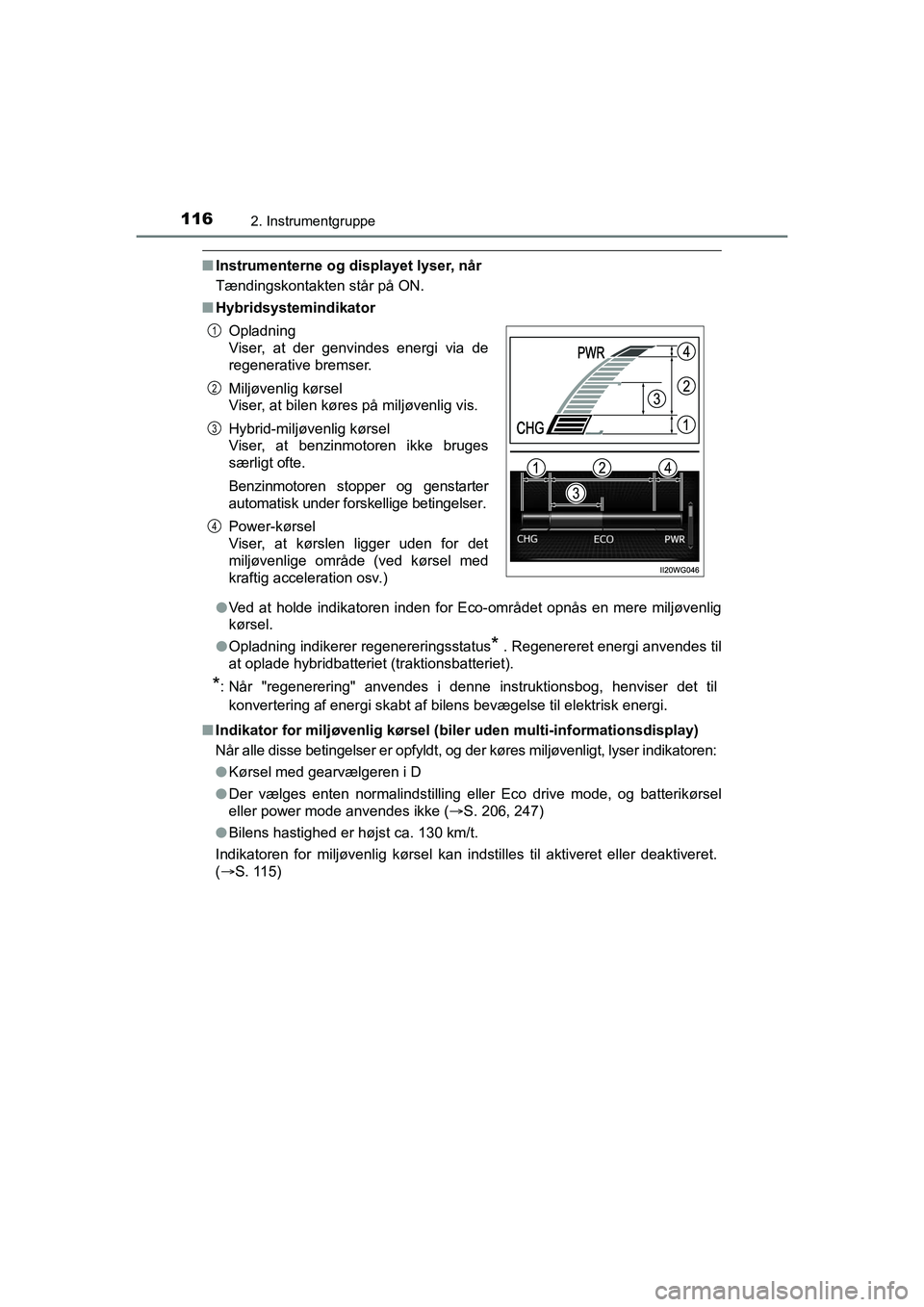 TOYOTA PRIUS PLUS 2014 Brugsanvisning (in Danish) 1162. Instrumentgruppe
OM47888DK
nInstrumenterne og displayet lyser, når
Tændingskontakten står på ON.
n Hybridsystemindikator
lVed at holde indikatoren inden for Eco-området opnås en mere miljà TOYOTA PRIUS PLUS 2014 Brugsanvisning (in Danish) 1162. Instrumentgruppe
OM47888DK
nInstrumenterne og displayet lyser, når
Tændingskontakten står på ON.
n Hybridsystemindikator
lVed at holde indikatoren inden for Eco-omrÃ¥det opnÃ¥s en mere miljÃ