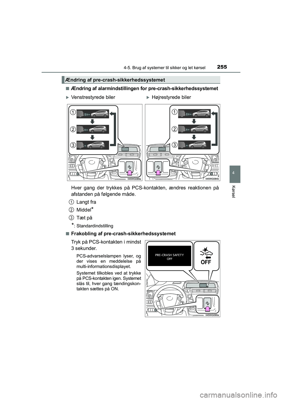 TOYOTA PRIUS PLUS 2014 Brugsanvisning (in Danish) 2554-5. Brug af systemer til sikker og let kørsel
4
Kørsel
OM47888DKn
Ændring af alarmindstillingen fo
r pre-crash-sikkerhedssystemet
Hver gang der trykkes på PCS- kontakten, ændres reaktionen p TOYOTA PRIUS PLUS 2014 Brugsanvisning (in Danish) 2554-5. Brug af systemer til sikker og let kørsel
4
Kørsel
OM47888DKn
Ændring af alarmindstillingen fo
r pre-crash-sikkerhedssystemet
Hver gang der trykkes på PCS- kontakten, ændres reaktionen p