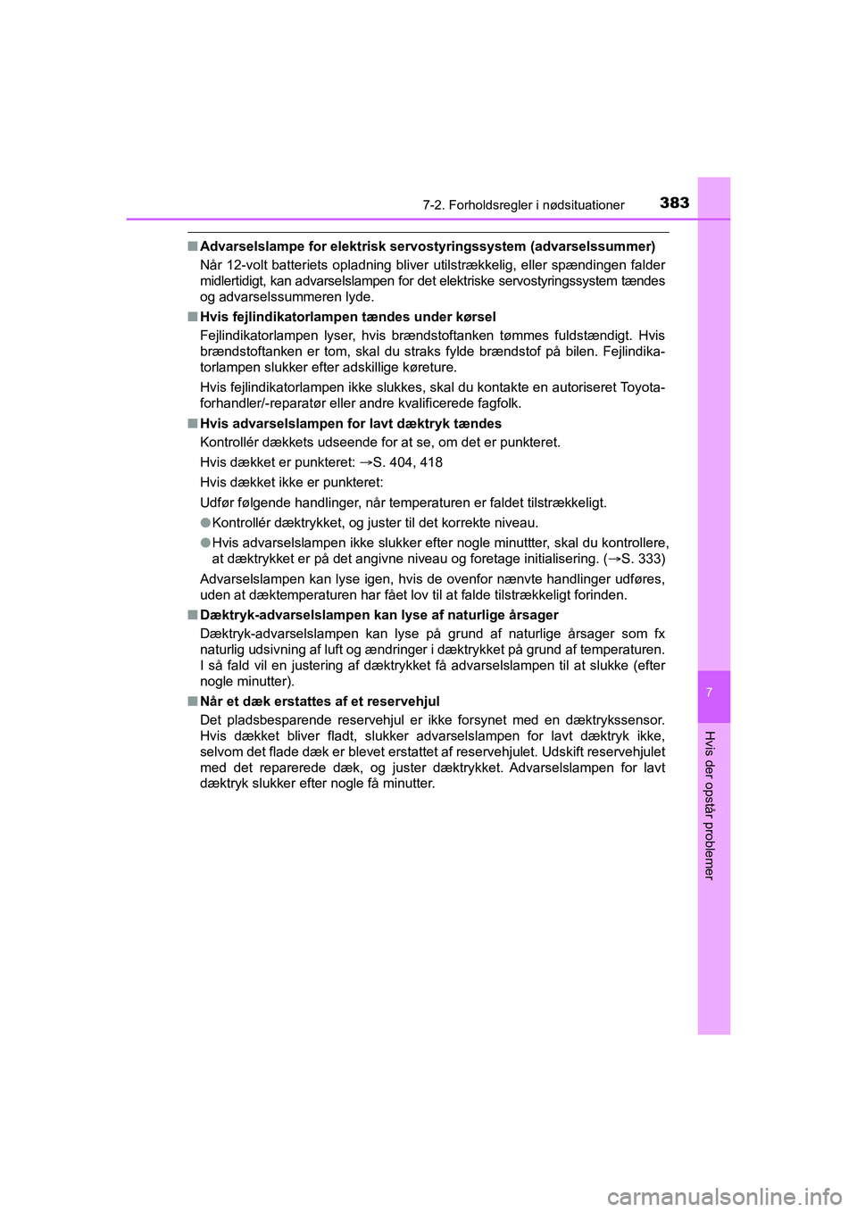 TOYOTA PRIUS PLUS 2014 Brugsanvisning (in Danish) 3837-2. Forholdsregler i nødsituationer
OM47888DK
7
Hvis der opstår problemer
nAdvarselslampe for elektrisk servo styringssystem (advarselssummer)
Når 12-volt batteriets opladning bliver utilstræk TOYOTA PRIUS PLUS 2014 Brugsanvisning (in Danish) 3837-2. Forholdsregler i nødsituationer
OM47888DK
7
Hvis der opstår problemer
nAdvarselslampe for elektrisk servo styringssystem (advarselssummer)
Når 12-volt batteriets opladning bliver utilstræk