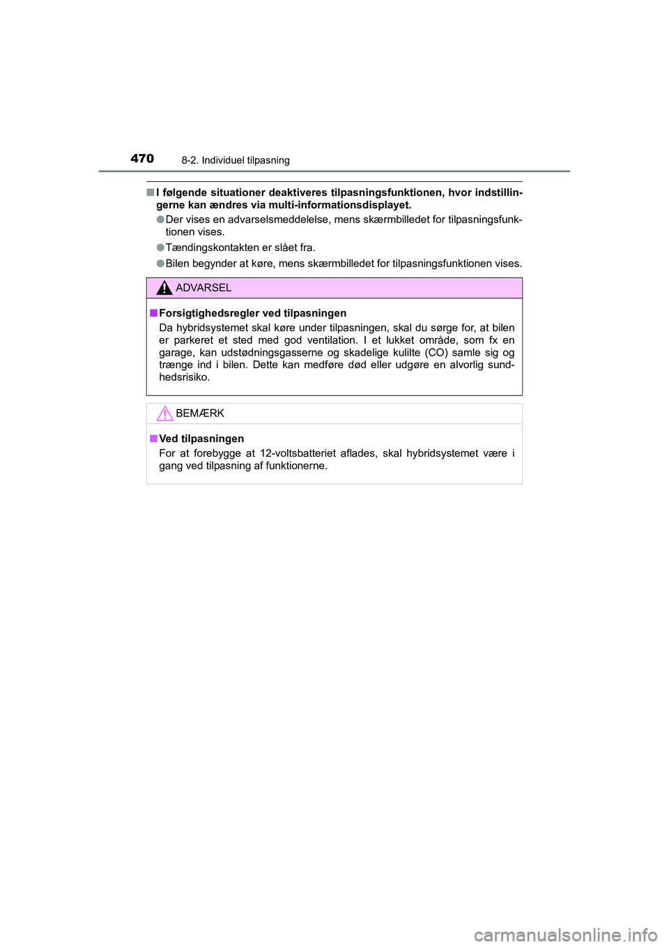 TOYOTA PRIUS PLUS 2014 Brugsanvisning (in Danish) 4708-2. Individuel tilpasning
OM47888DK
nI følgende situationer deaktiveres tilpasningsfunktionen, hvor indstillin-
gerne kan ændres via mult i-informationsdisplayet.
l Der vises en advarselsmeddele TOYOTA PRIUS PLUS 2014 Brugsanvisning (in Danish) 4708-2. Individuel tilpasning
OM47888DK
nI følgende situationer deaktiveres tilpasningsfunktionen, hvor indstillin-
gerne kan ændres via mult i-informationsdisplayet.
l Der vises en advarselsmeddele