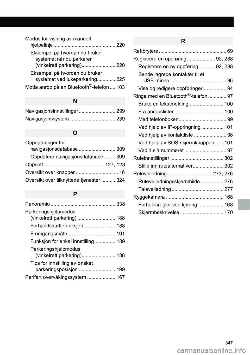 TOYOTA PRIUS PLUS 2014  Instruksjoner for bruk (in Norwegian) 347
Modus for visning av manuell 
hjelpelinje ............................................ 220
Eksempel på hvordan du bruker 
systemet når du parkerer 
(vinkelrett parkering)........................