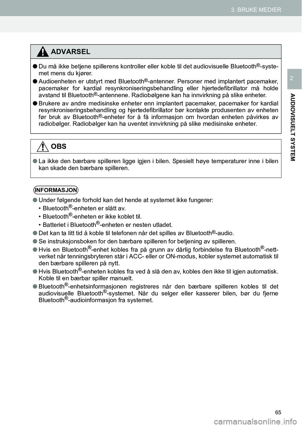 TOYOTA PRIUS PLUS 2014 Instruksjoner for bruk (in Norwegian) 65
3. BRUKE MEDIER
AUDIOVISUELT SYSTEM
2
ADVARSEL
●Du må ikke betjene spillerens kontroller eller koble til det audiovisuelle Bluetooth®-syste-
met mens du kjører.
●Audioenheten er utstyrt med TOYOTA PRIUS PLUS 2014 Instruksjoner for bruk (in Norwegian) 65
3. BRUKE MEDIER
AUDIOVISUELT SYSTEM
2
ADVARSEL
●Du må ikke betjene spillerens kontroller eller koble til det audiovisuelle Bluetooth®-syste-
met mens du kjører.
●Audioenheten er utstyrt med