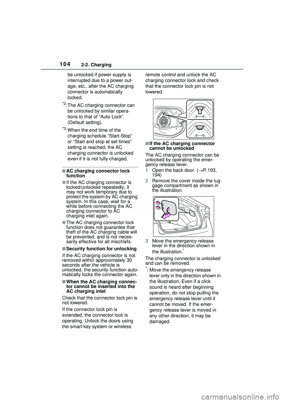 TOYOTA PRIUS PRIME 2023  Owners Manual 1042-2. Charging
be unlocked if power supply is 
interrupted due to a power out-
age, etc., after the AC charging 
connector is automatically 
locked.
*2: The AC charging connector can be unlocked by 