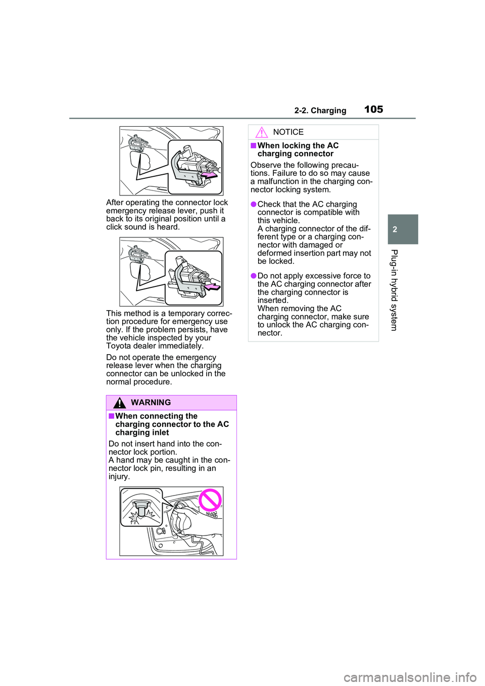TOYOTA PRIUS PRIME 2023  Owners Manual 1052-2. Charging
2
Plug-in hybrid system
After operating the connector lock 
emergency release lever, push it 
back to its original position until a 
click sound is heard.
This method is a temporary c