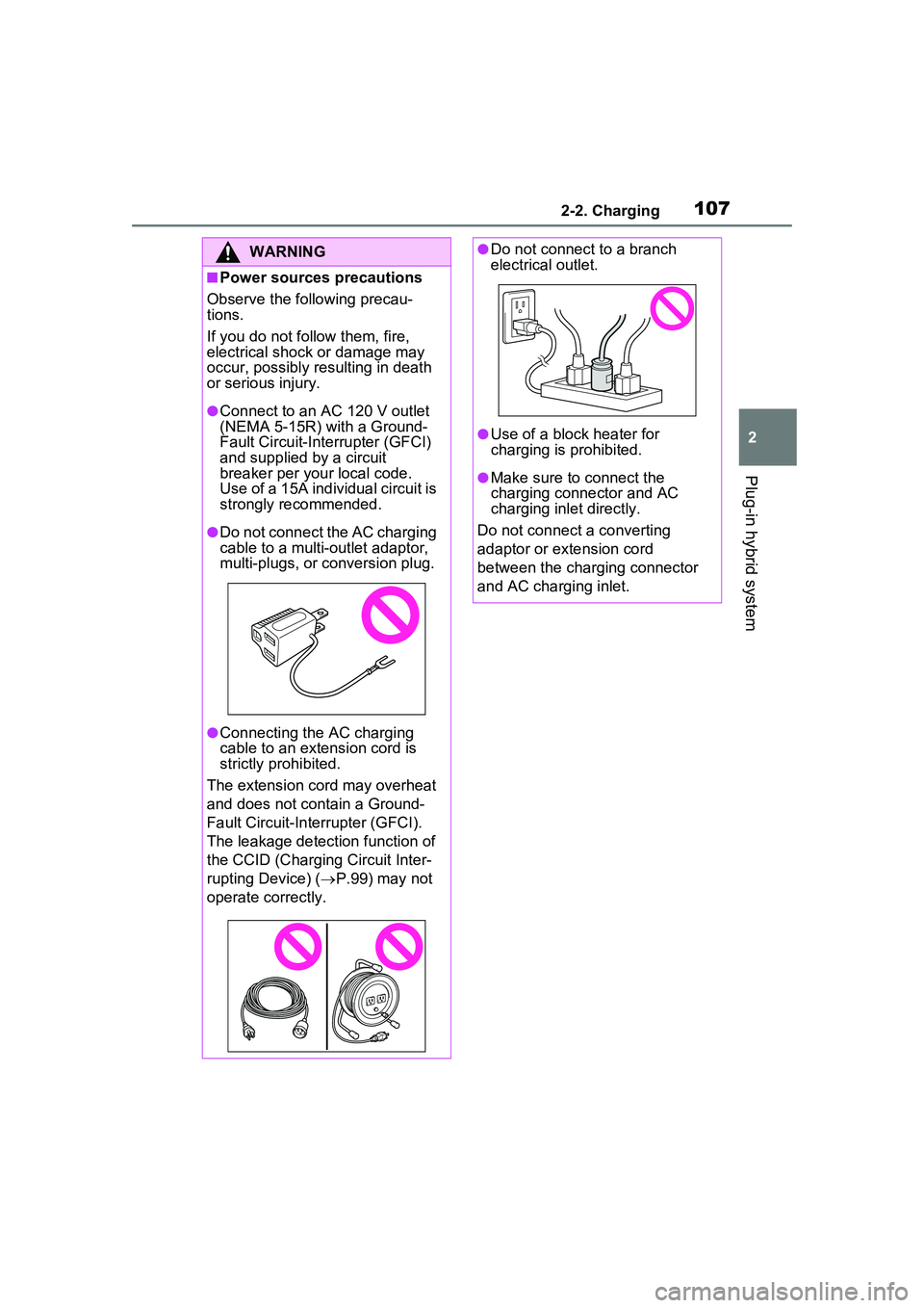 TOYOTA PRIUS PRIME 2023  Owners Manual 1072-2. Charging
2
Plug-in hybrid system
WARNING
■Power sources precautions
Observe the following precau-
tions.
If you do not follow them, fire, 
electrical shock or damage may 
occur, possibly res