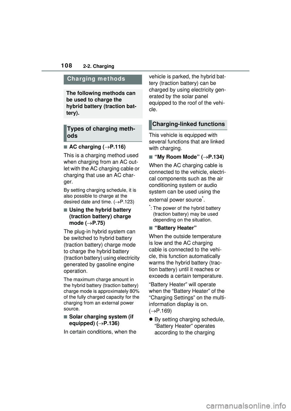 TOYOTA PRIUS PRIME 2023  Owners Manual 1082-2. Charging
■AC charging (P.116)
This is a charging method used 
when charging from an AC out-
let with the AC charging cable or 
charging that use an AC char-
ger.
By setting charging sched