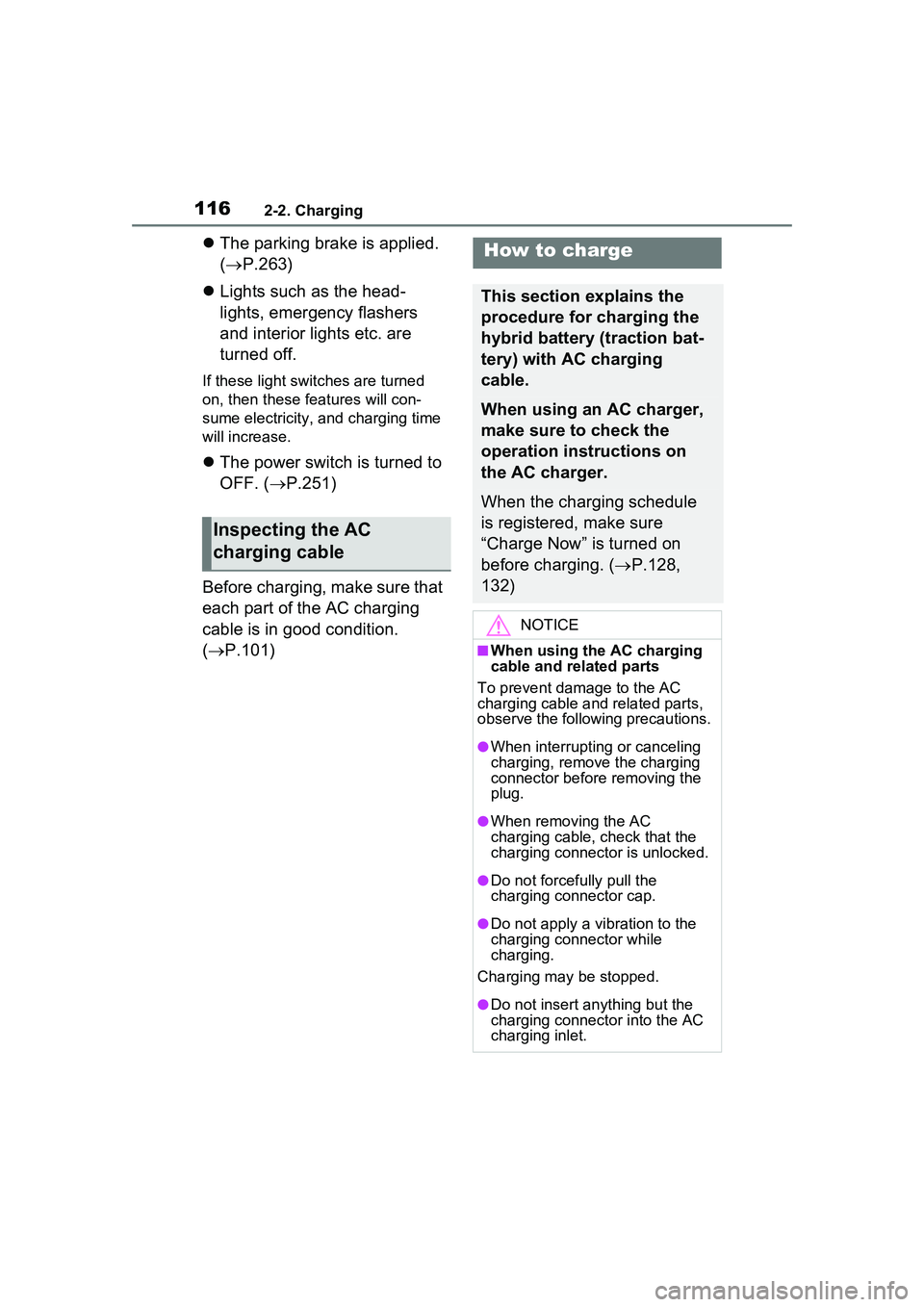TOYOTA PRIUS PRIME 2023  Owners Manual 1162-2. Charging
The parking brake is applied. 
( P.263)
 Lights such as the head-
lights, emergency flashers 
and interior lights etc. are 
turned off.
If these light switches are turned 
on